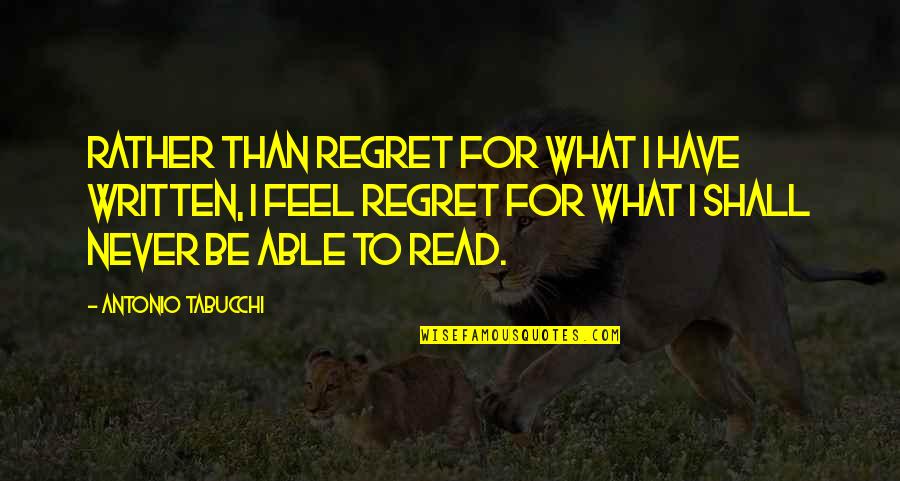 Pv Quote Quotes By Antonio Tabucchi: Rather than regret for what I have written,