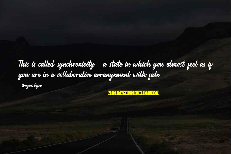 Pvct Quotes By Wayne Dyer: This is called synchronicity - a state in