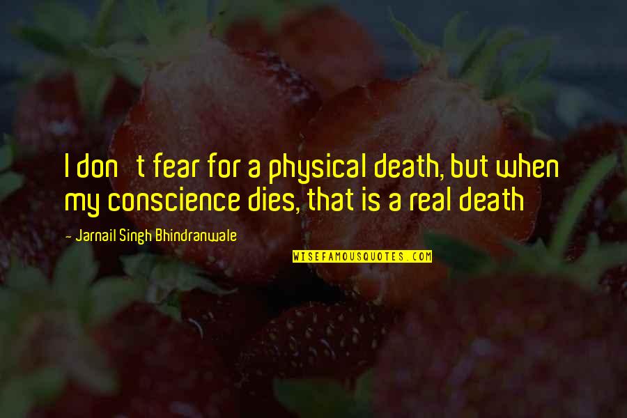 Pvt Pyle Quotes By Jarnail Singh Bhindranwale: I don't fear for a physical death, but Pvt Pyle Quotes By Jarnail Singh Bhindranwale: I don't fear for a physical death, but