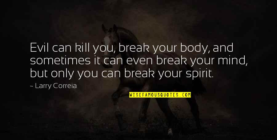 Pvt Quote Quotes By Larry Correia: Evil can kill you, break your body, and Pvt Quote Quotes By Larry Correia: Evil can kill you, break your body, and