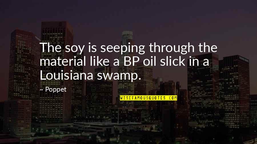 Pvt Trick Quotes By Poppet: The soy is seeping through the material like