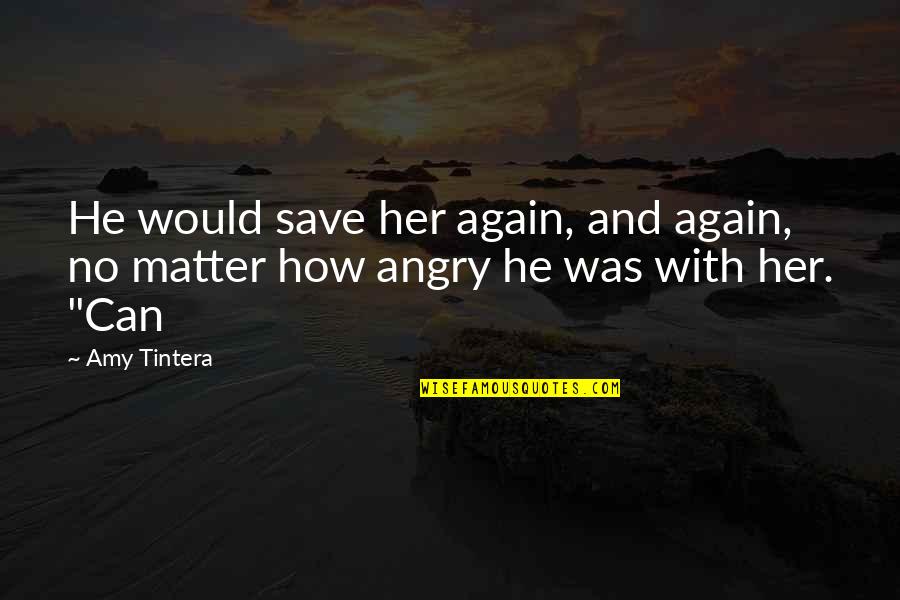 Pwede Bang Ako Na Lang Ulit Quotes By Amy Tintera: He would save her again, and again, no