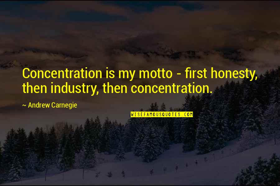 Pwents Quotes By Andrew Carnegie: Concentration is my motto - first honesty, then
