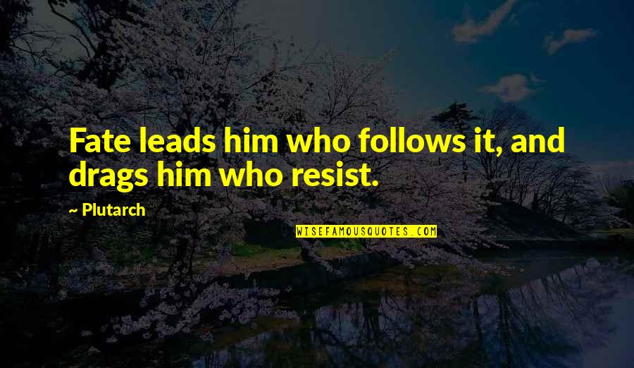 Pwer Quotes By Plutarch: Fate leads him who follows it, and drags