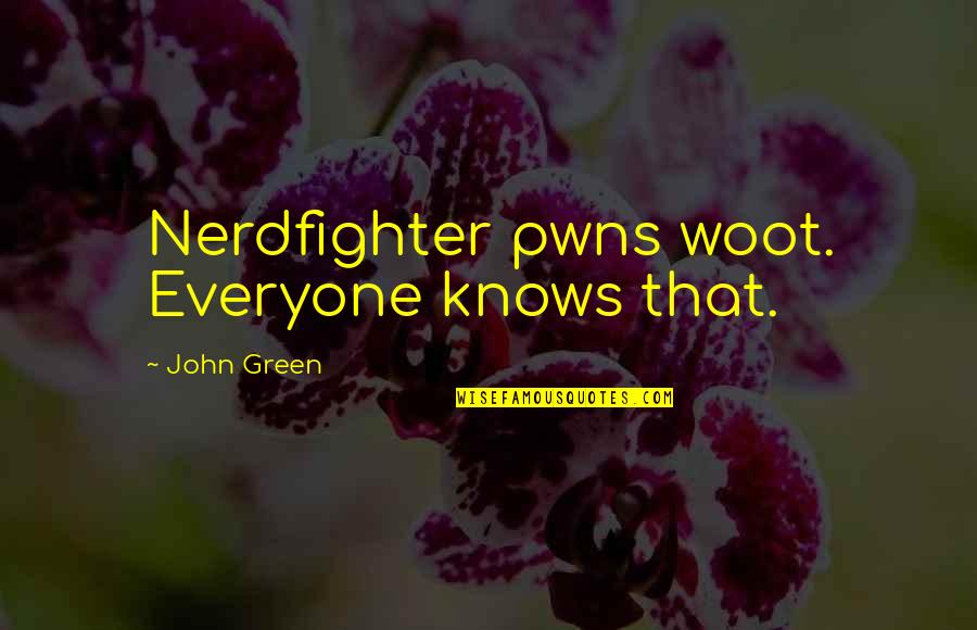 Pwns Quotes By John Green: Nerdfighter pwns woot. Everyone knows that.