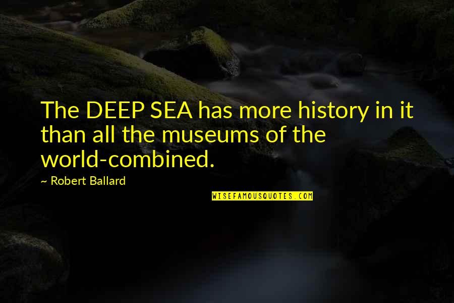 Pwns Quotes By Robert Ballard: The DEEP SEA has more history in it