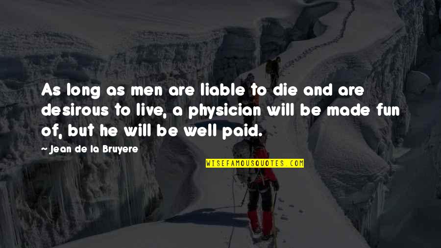 Pwobably Quotes By Jean De La Bruyere: As long as men are liable to die