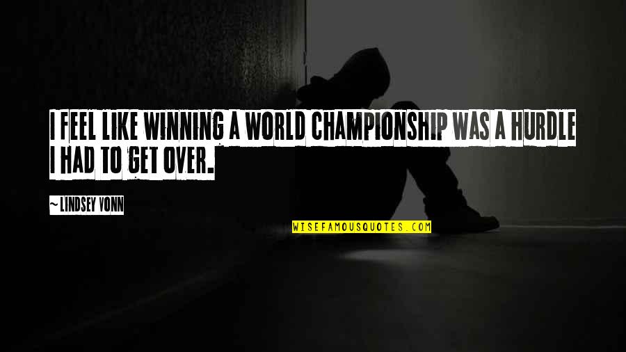 Pxlw Quote Quotes By Lindsey Vonn: I feel like winning a world championship was