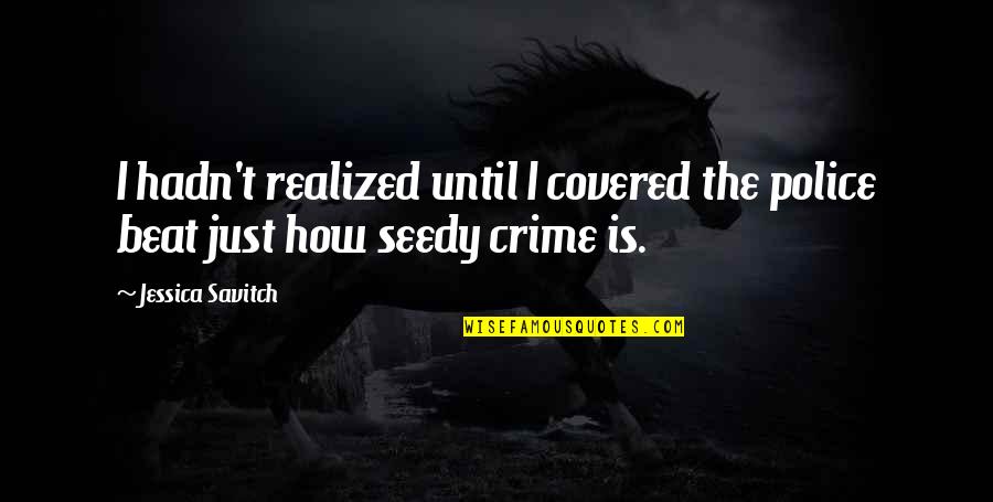 Pyaar Hua Quotes By Jessica Savitch: I hadn't realized until I covered the police