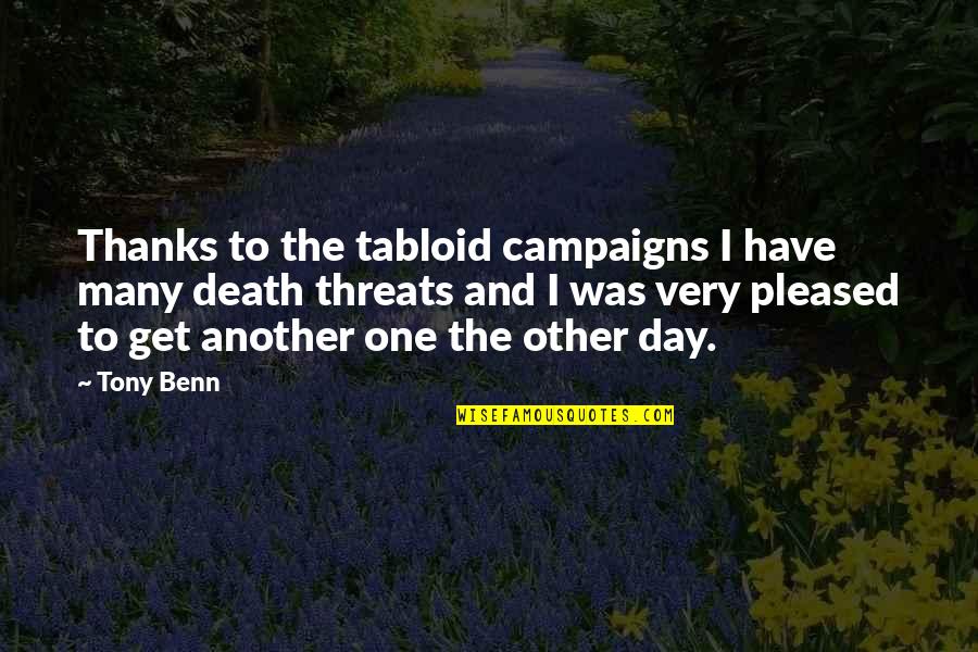 Pyaar Hua Quotes By Tony Benn: Thanks to the tabloid campaigns I have many Pyaar Hua Quotes By Tony Benn: Thanks to the tabloid campaigns I have many
