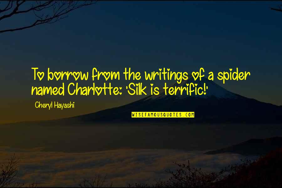 Pyaar Ka Ehsaas Quotes By Cheryl Hayashi: To borrow from the writings of a spider