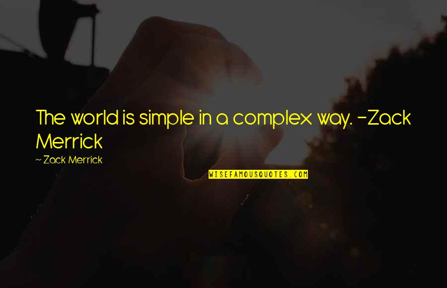 Pyaar Ka Punchnama 2 Quotes By Zack Merrick: The world is simple in a complex way.