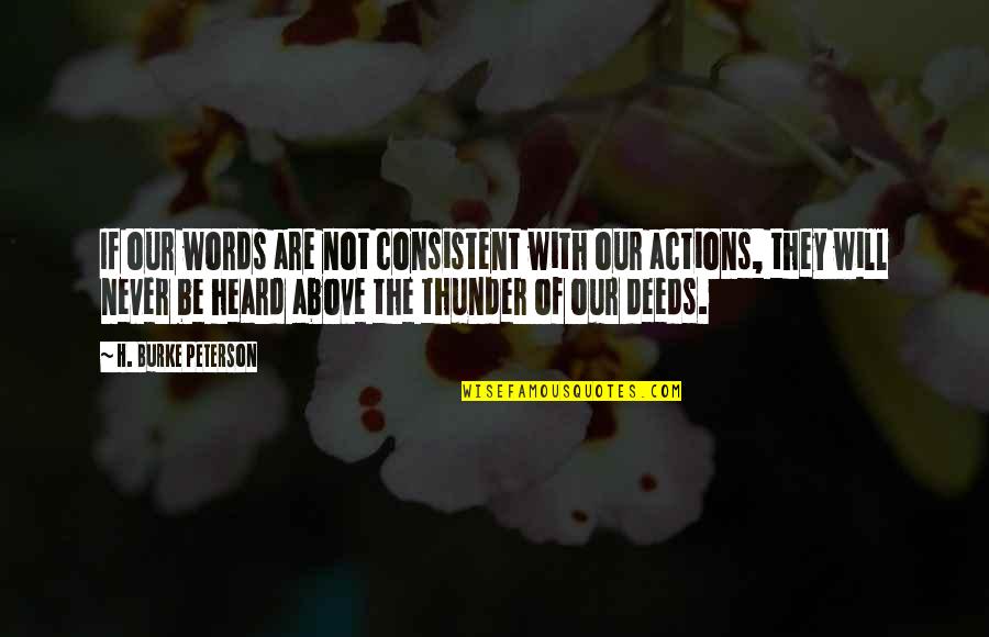 Pyaar Ki Yeh Ek Kahani Quotes By H. Burke Peterson: If our words are not consistent with our Pyaar Ki Yeh Ek Kahani Quotes By H. Burke Peterson: If our words are not consistent with our