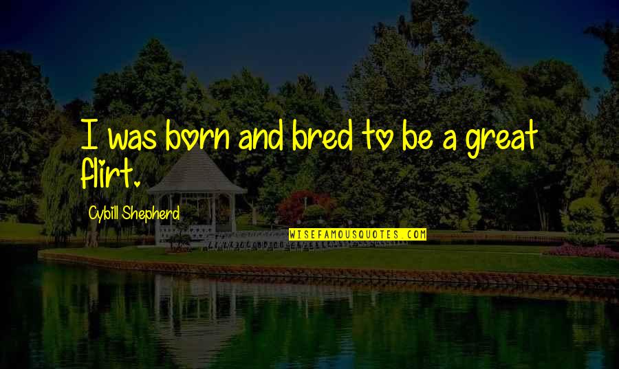 Pyaar Sad Quotes By Cybill Shepherd: I was born and bred to be a Pyaar Sad Quotes By Cybill Shepherd: I was born and bred to be a