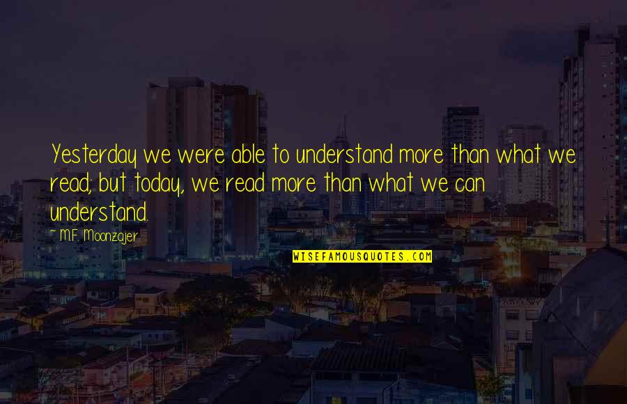Pyaar Sad Quotes By M.F. Moonzajer: Yesterday we were able to understand more than Pyaar Sad Quotes By M.F. Moonzajer: Yesterday we were able to understand more than