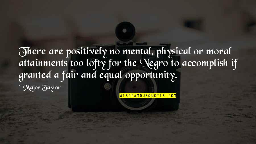 Pyaar Sad Quotes By Major Taylor: There are positively no mental, physical or moral Pyaar Sad Quotes By Major Taylor: There are positively no mental, physical or moral