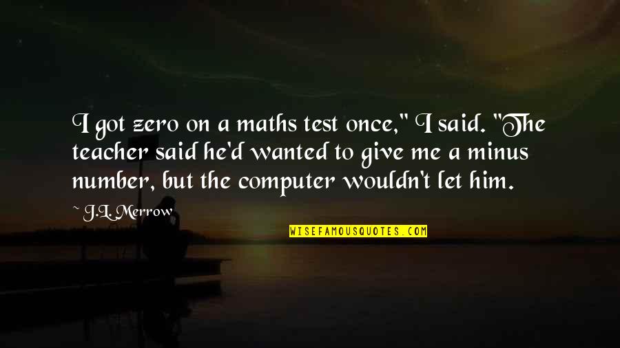 Pyaar To Hona Quotes By J.L. Merrow: I got zero on a maths test once,"