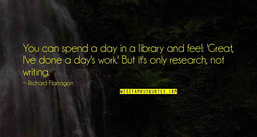 Pyan Chit Quotes By Richard Flanagan: You can spend a day in a library