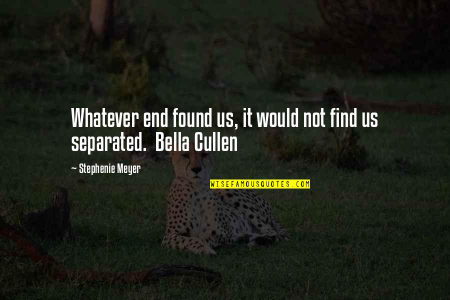 Pyan Chit Quotes By Stephenie Meyer: Whatever end found us, it would not find