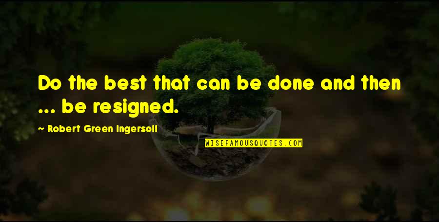 Pyar Dhoka Hai Quotes By Robert Green Ingersoll: Do the best that can be done and
