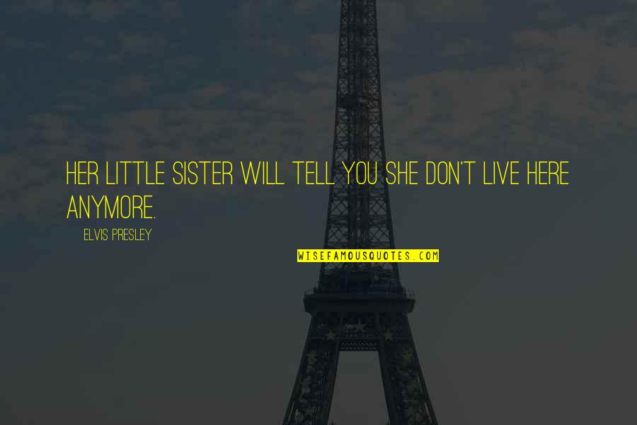 Pyar Ho Gaya Quotes By Elvis Presley: Her little sister will tell you she don't Pyar Ho Gaya Quotes By Elvis Presley: Her little sister will tell you she don't