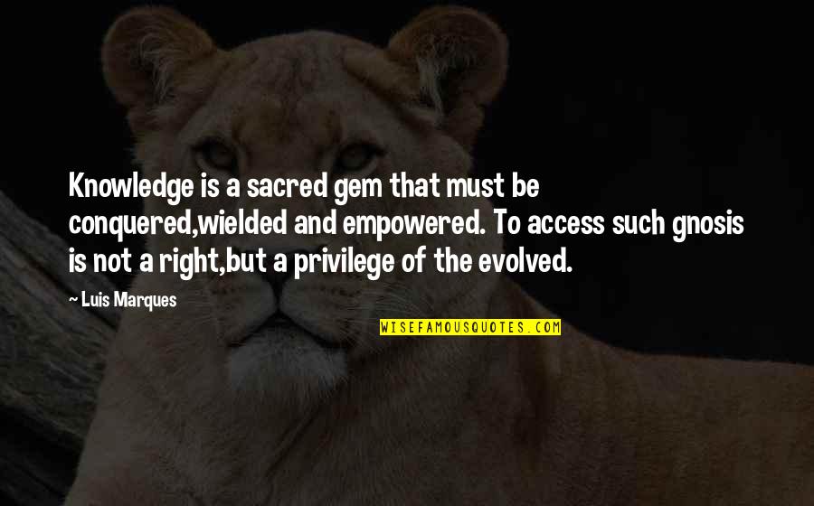 Pyar Ho Gaya Quotes By Luis Marques: Knowledge is a sacred gem that must be Pyar Ho Gaya Quotes By Luis Marques: Knowledge is a sacred gem that must be