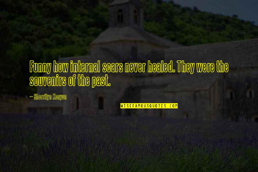 Pyar Ho Gaya Quotes By Sherrilyn Kenyon: Funny how internal scars never healed. They were Pyar Ho Gaya Quotes By Sherrilyn Kenyon: Funny how internal scars never healed. They were