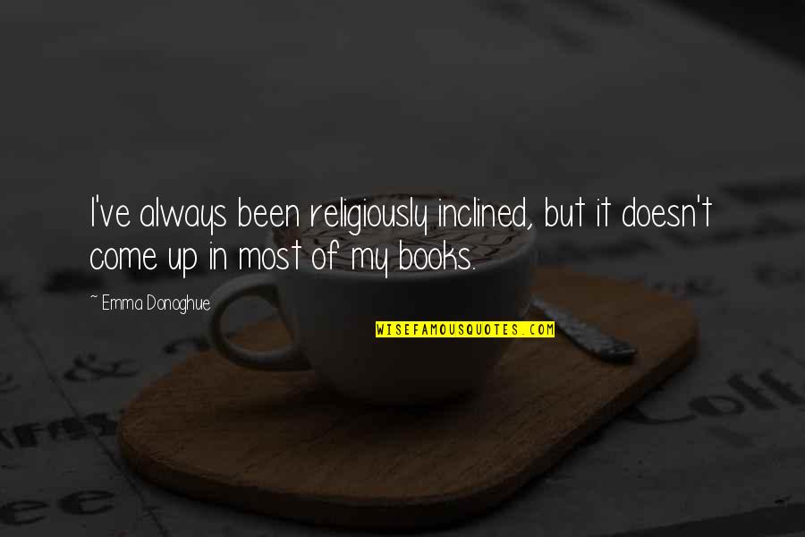 Pyar Ka Izhaar Kaise Kare Quotes By Emma Donoghue: I've always been religiously inclined, but it doesn't