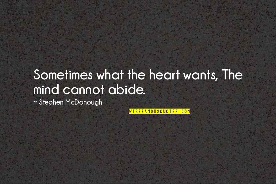 Pyar Ka Izhaar Kaise Kare Quotes By Stephen McDonough: Sometimes what the heart wants, The mind cannot Pyar Ka Izhaar Kaise Kare Quotes By Stephen McDonough: Sometimes what the heart wants, The mind cannot