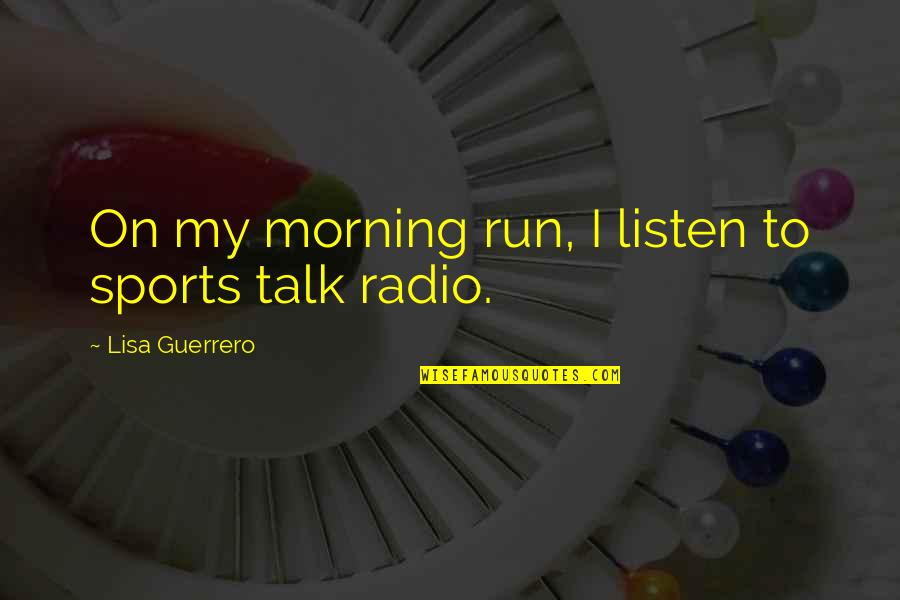 Pyar Ka Punchnama2 Quotes By Lisa Guerrero: On my morning run, I listen to sports