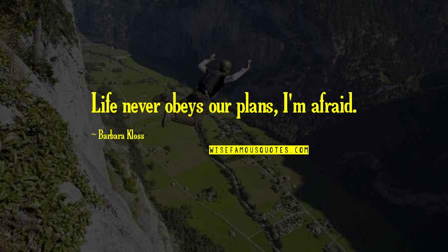 Pyar Ka Rishta Quotes By Barbara Kloss: Life never obeys our plans, I'm afraid.