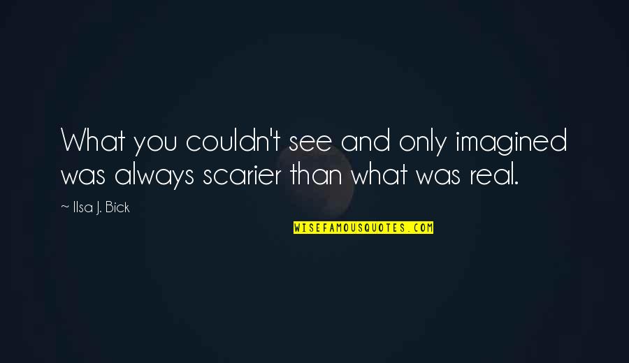 Pyar Me Dhoka Motivational Quotes By Ilsa J. Bick: What you couldn't see and only imagined was