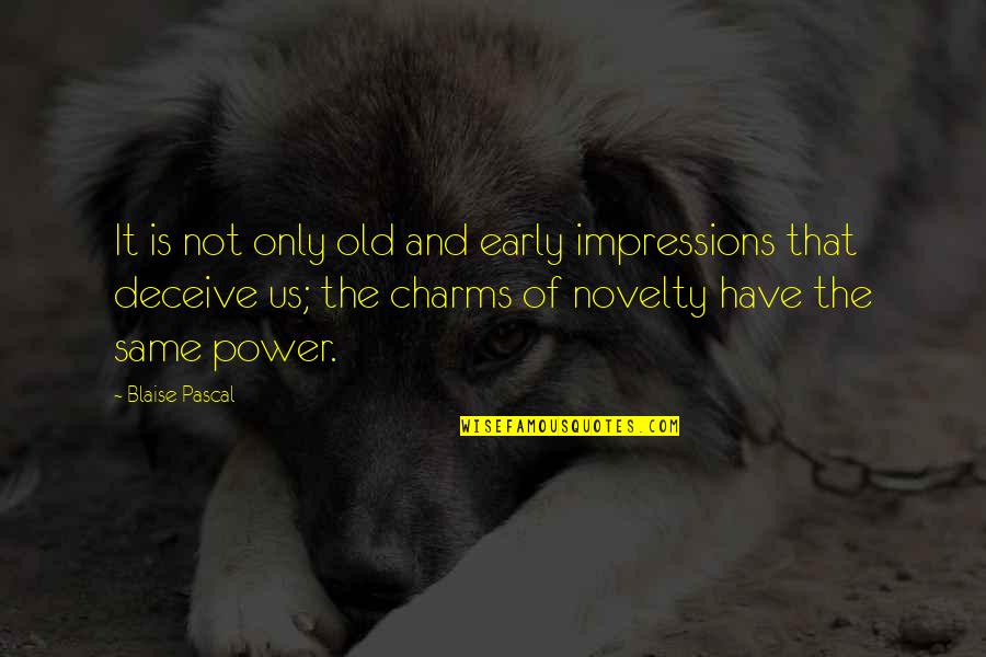 Pyar Me Dhoka Quotes By Blaise Pascal: It is not only old and early impressions