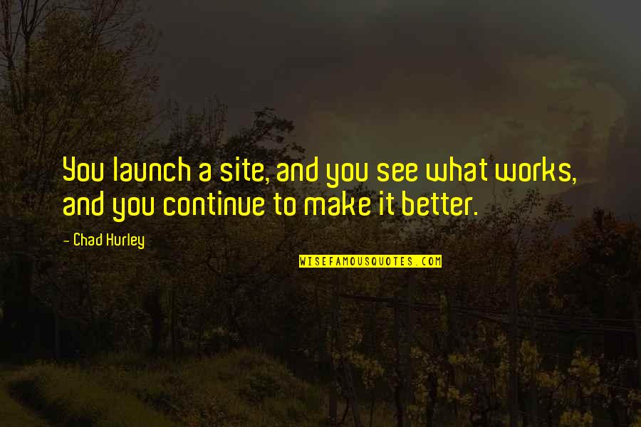 Pyar Me Pagal Quotes By Chad Hurley: You launch a site, and you see what