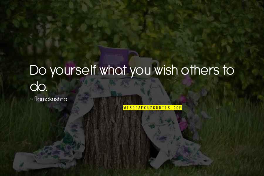 Pyar Mein Dard Quotes By Ramakrishna: Do yourself what you wish others to do.