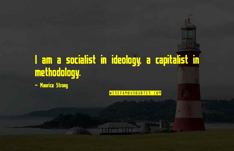 Pyarelal Children Quotes By Maurice Strong: I am a socialist in ideology, a capitalist Pyarelal Children Quotes By Maurice Strong: I am a socialist in ideology, a capitalist
