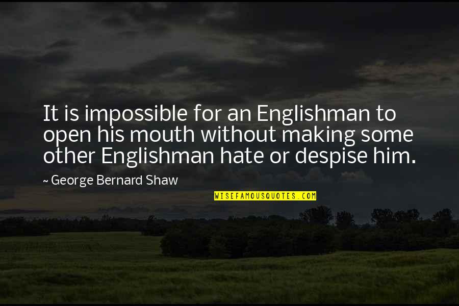 Pygmalion Quotes By George Bernard Shaw: It is impossible for an Englishman to open