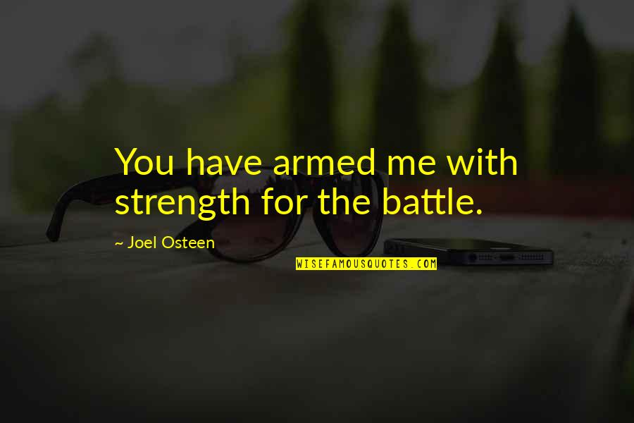 Pygmalions Beloved Quotes By Joel Osteen: You have armed me with strength for the