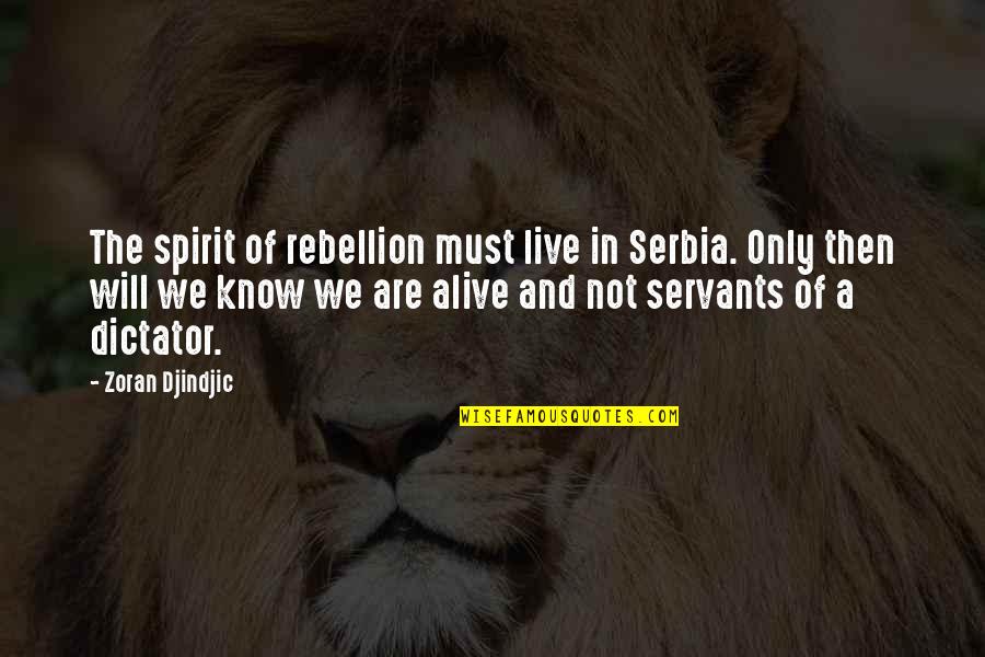 Pygmalions Beloved Quotes By Zoran Djindjic: The spirit of rebellion must live in Serbia.