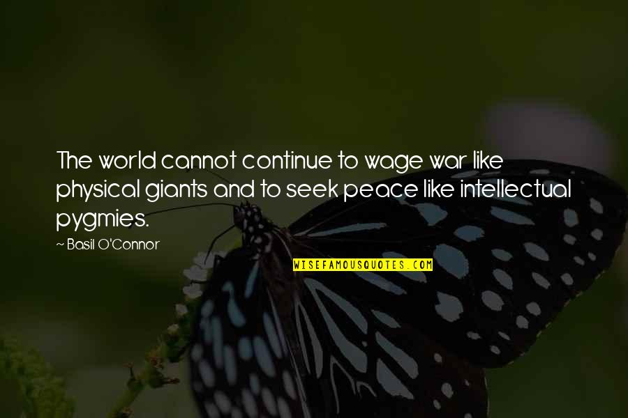 Pygmies Quotes By Basil O'Connor: The world cannot continue to wage war like