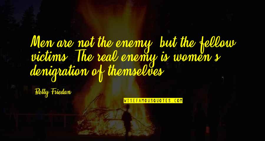 Pyle In The Quiet American Quotes By Betty Friedan: Men are not the enemy, but the fellow