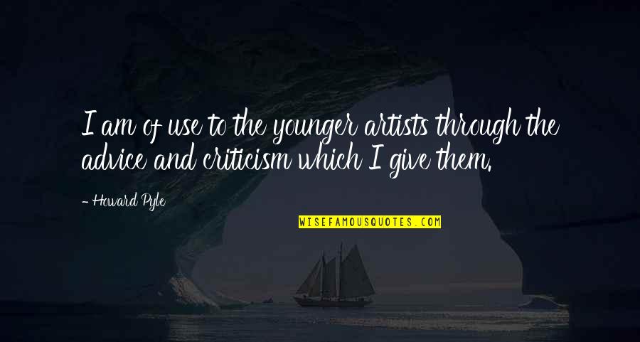 Pyle Quotes By Howard Pyle: I am of use to the younger artists