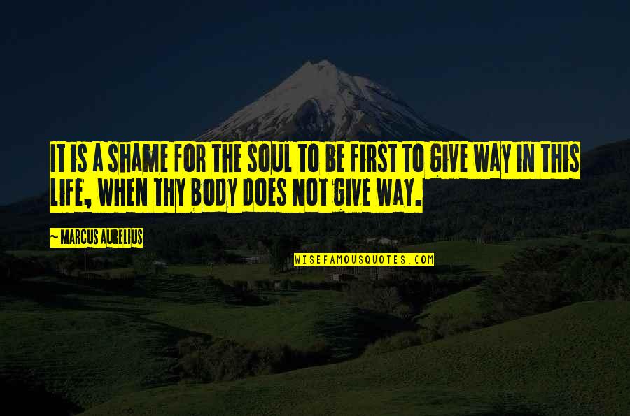 Pylon 7 Quotes By Marcus Aurelius: It is a shame for the soul to Pylon 7 Quotes By Marcus Aurelius: It is a shame for the soul to