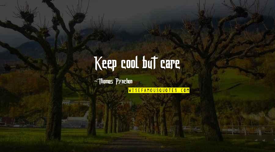 Pynchon Quotes By Thomas Pynchon: Keep cool but care