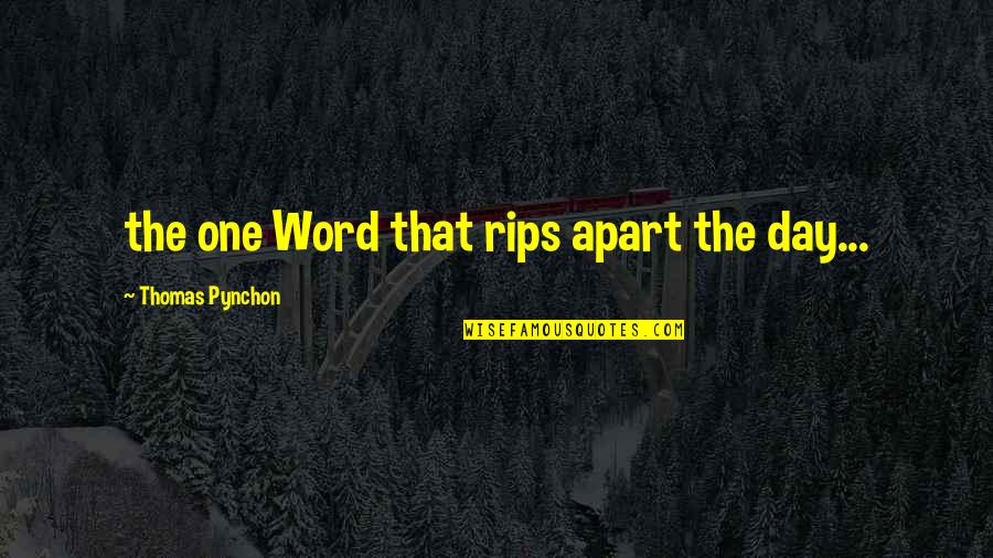 Pynchon Quotes By Thomas Pynchon: the one Word that rips apart the day...