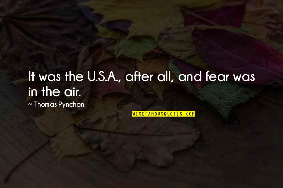 Pynchon Quotes By Thomas Pynchon: It was the U.S.A., after all, and fear