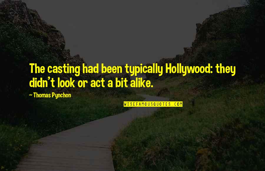 Pynchon Quotes By Thomas Pynchon: The casting had been typically Hollywood: they didn't