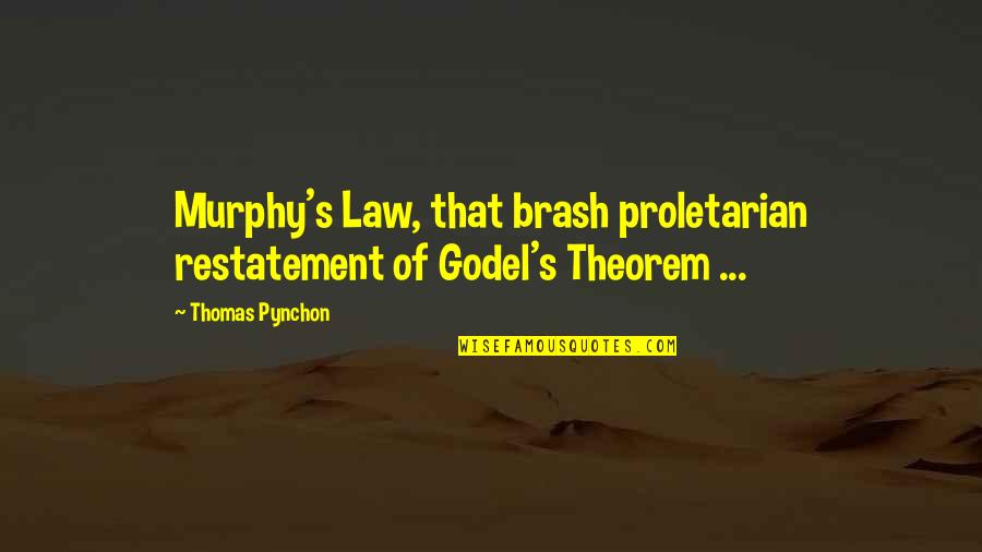 Pynchon Quotes By Thomas Pynchon: Murphy's Law, that brash proletarian restatement of Godel's