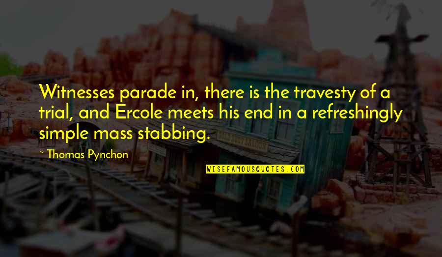 Pynchon Quotes By Thomas Pynchon: Witnesses parade in, there is the travesty of