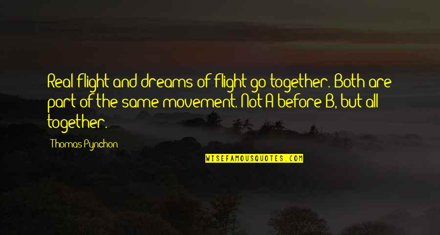Pynchon Quotes By Thomas Pynchon: Real flight and dreams of flight go together.